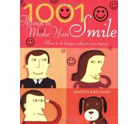 1001 Things To Make You Smile: How to be Happy Without Even Trying