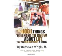 1001 things you need to know about life: But were never taught in school