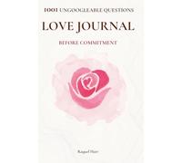 1001 Ungoogleable Questions Before Commitment: Guided Love Journal to Break Your Dating Patterns and Choose Your Partner Wisely