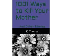1001 Ways to Kill Your Mother: And Other Stories