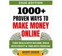 1001 Ways to Make Money Online: Turn Skills into Income, Ideas into Profit & Time into Freedom