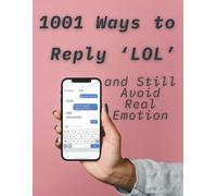1001 Ways to Reply ‘LOL’: and Still Avoid Real Emotion