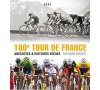 100e Tour de France: Anecdotes & histoires vécues