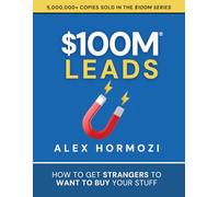 $100M Leads: How to Get Strangers To Want To Buy Your Stuff (Acquisition.com $100M Series)