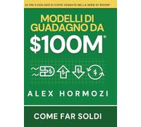 $100M Modelli di guadagno: Come far soldi (Acquisition.com $100M Series)