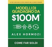 $100M Modelli di guadagno: Come far soldi (Acquisition.com $100M Series)
