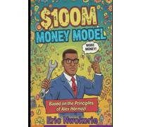 $100M Money Models: Based on the Principles of Alex Hormozi (The Principle Playbook)