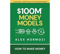 $100M Money Models: How To Make Money (Acquisition.com $100M Series)