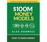 $100M Money Models: How To Make Money (Acquisition.com $100M Series)