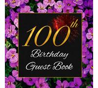 100th Birthday Guest Book: For Guests to Record Best Wishes, Memories, Messages and Thoughts