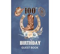 100th Birthday Guest Book: Western Cowboy Theme Sign-In Keepsake for Family & Friends to Share Messages, Memories & Well Wishes