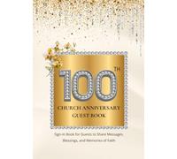 100th Church Anniversary Guest Book: Sign-In Book for Guests to Share Messages, Blessings, and Memories of Faith