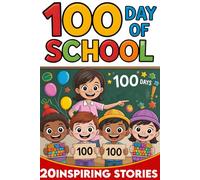 100th Day of School: 20 Inspiring Stories Creative book for kids , Hands-On Projects, and Fun Activities to Celebrate the 100th Day
