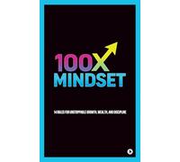 100x Mindset: 14 rules for unstoppable growth, wealth, and discipline