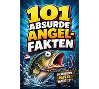 101 absurde Angel-Fakten: Das unterhaltsame Angelbuch mit unnützem Wissen rund ums Fischen & Angeln - für Kinder & Erwachsene