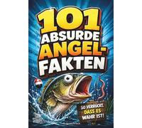 101 absurde Angel-Fakten: Das unterhaltsame Angelbuch mit unnützem Wissen rund ums Fischen & Angeln - für Kinder & Erwachsene