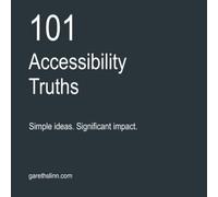 101 Accessibility Truths: Simple ideas. Significant impact.