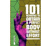 101 ACTIVITIES TO OBTAIN A PERFECT BODY WITHOUT EFFORT (101 MIRACLES MODERNES)