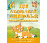 101 Adorable Animals: A Jumbo Coloring Book for Kids: Fun and Easy Animal Coloring Pages for Creative Kids Ages 4+ - Hours of Screen-Free Fun! (Auntie Elsie’s Coloring Corner)