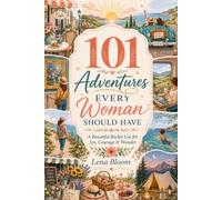 101 Adventures Every Woman Should Have: A Beautiful Bucket List for Joy, Courage and Wonder