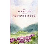 101 Affirmations for Finding Your Purpose