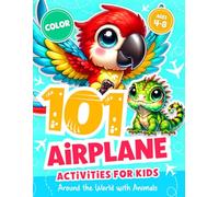 101 Airplane Activities for Kids Ages 4-8: Travel Essential - Keep Busy on the Plane or at the Airport (Airplane Activity Books for Kids Ages 4-8)