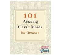 101 Amazing Classic Mazes for Seniors: Keep Your Mind Sharp with Fun and Relaxing Mazes - Large Print Edition