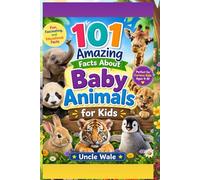 101 Amazing Facts About Baby Animals for Kids: Fun, Fascinating, and Educational Animal Facts to Engage Young Minds - Perfect for Curious Kids Ages 4-8!