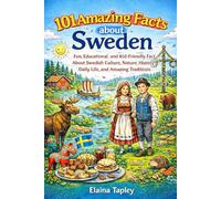 101 Amazing Facts about Sweden: Fun, Educational and Kid-Friendly Fact About Swedish Culture, Nature, History, Daily Life, and Amazing Traditions