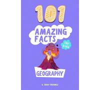 101 Amazing Facts: Geography: Fun, Fascinating, and Unbelievable Geography Facts for Kids