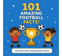 101 Amazing Football Facts!: Fun Facts of Young Soccer Stars