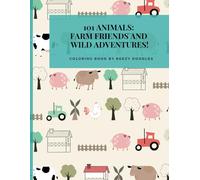 101 Animals: Farm Friends and Wild Adventures!: Coloring Book (The Ultimate Kids' Coloring Book Collection: From Dinosaurs to Unicorns)