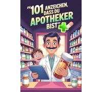 101 Anzeichen, dass du Apotheker bist: Das witzige Geschenk mit skurrilen Momenten und verrückten Geschichten aus dem Apothekenalltag