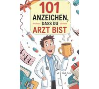 101 Anzeichen, dass du Arzt bist: Das witzige Geschenk mit skurrilen Momenten und verrückten Geschichten aus dem Medizin-Alltag