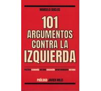 101 ARGUMENTOS CONTRA LA IZQUIERDA: Política, economía, cultura, educación, entretenimiento, historia