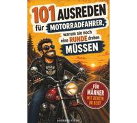 101 Ausreden für Motorradfahrer, warum sie noch eine Runde drehen müssen: Clevere Biker-Logik, legendäre Sprüche & die charmantesten Fluchtversuche | Lustiges Geschenk für Männer mit Benzin im Blut