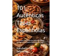 101 Autênticas Tapas Espanholas: As receitas tradicionais dos bares da Espanha que você pode preparar facilmente em casa (Gastronomia com História (PT))