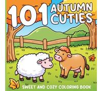 101 Autumn Cuties Coloring Book: Autumn-Themed Coloring Pages with Cute Animals, Treats, and Falling Leaves for Creative Fun at Any Age