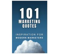 101 Awesome Marketing Quotes.: Inspiration for Modern Marketers.
