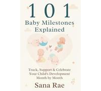 101 Baby Milestones Explained: Track, Support & Celebrate Your Child’s Development Month by Month (101 Parenting)