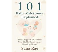 101 Baby Milestones Explained: Track, Support & Celebrate Your Child’s Development Month by Month