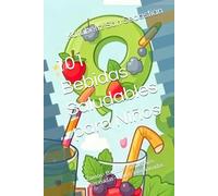 101 Bebidas Saludables para Niños: Zumos · Batidos · Smoothies · Limonadas · Aguas infusionadas (Saboreando la Vida: Cocina para Todos los Gustos)