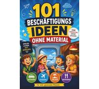 101 Beschäftigungsideen ohne Material: Das XL Reisespiele-Buch für Kinder von 4-8 Jahren | Sofort spielbare Ideen gegen Langeweile für Autofahrt, Flugzeug, Urlaub & Restaurant - Ohne Vorbereitung!