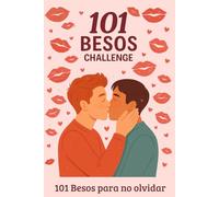101 Besos Challenge - El Diario de Pareja Más Romántico para Crear Recuerdos Inolvidables: Ideal para la comunidad LGTBIQ+