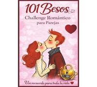 101 Besos : Challenge Romántico para Parejas: Un recuerdo para toda la vida - Crea momentos, besos y retos que fortalecen su amor