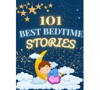 101 Best Bedtime Stories for Kids: Discover the Ultimate Collection of Bedtime Stories, Fairy Tails for Children, Ensure a Peaceful Sleepy Baby Every Night!