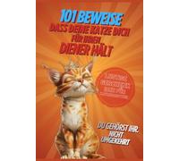 101 Beweise, dass deine Katze dich für ihren Diener hält: Das witzige Geschenkbuch für Katzenbesitzer - Lustiges Geschenk zum Geburtstag, zu Weihnachten oder einfach so für alle, die eine Katze lieben