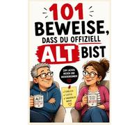 101 Beweise, dass du offiziell alt bist: Lustiges Geschenk zum Geburtstag • Humorvolles Buch über das Älterwerden • Geschenk für Frauen und Männer ab 40, 50, 60 und 70 Jahren