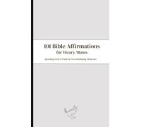 101 Bible Affirmations For Weary Mums: Speaking Truth in Overwhelming Moments (Held Companion Series)