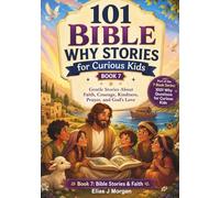 101 Bible Why Stories for Curious Kids: Gentle Stories About Faith, Courage, Kindness, Prayer, and God’s Love: 7 (1001 Why Questions for Curious Kids Series)